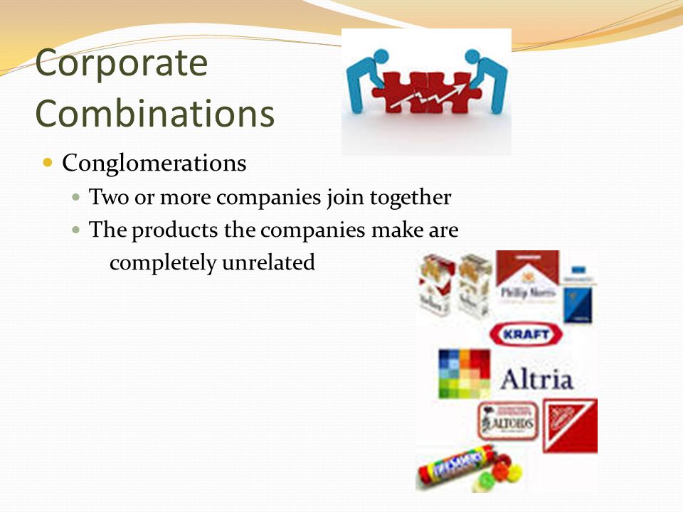 Corporate Combinations Conglomerations Two or more companies join together The products the companies make are completely unrelated