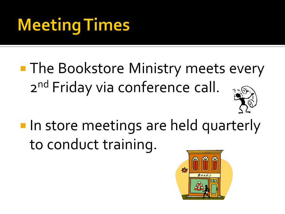  The Bookstore Ministry meets every 2 nd Friday via conference call.