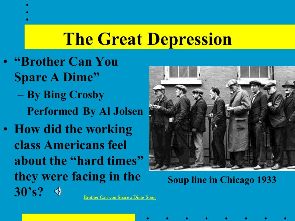 Brother Can You Spare A Dime Meaning The Great Depression Brother Can You Spare A Dime By Bing Crosby Performed By Al Jolsen How Did The Working Class Americans Feel About The Hard Ppt Download
