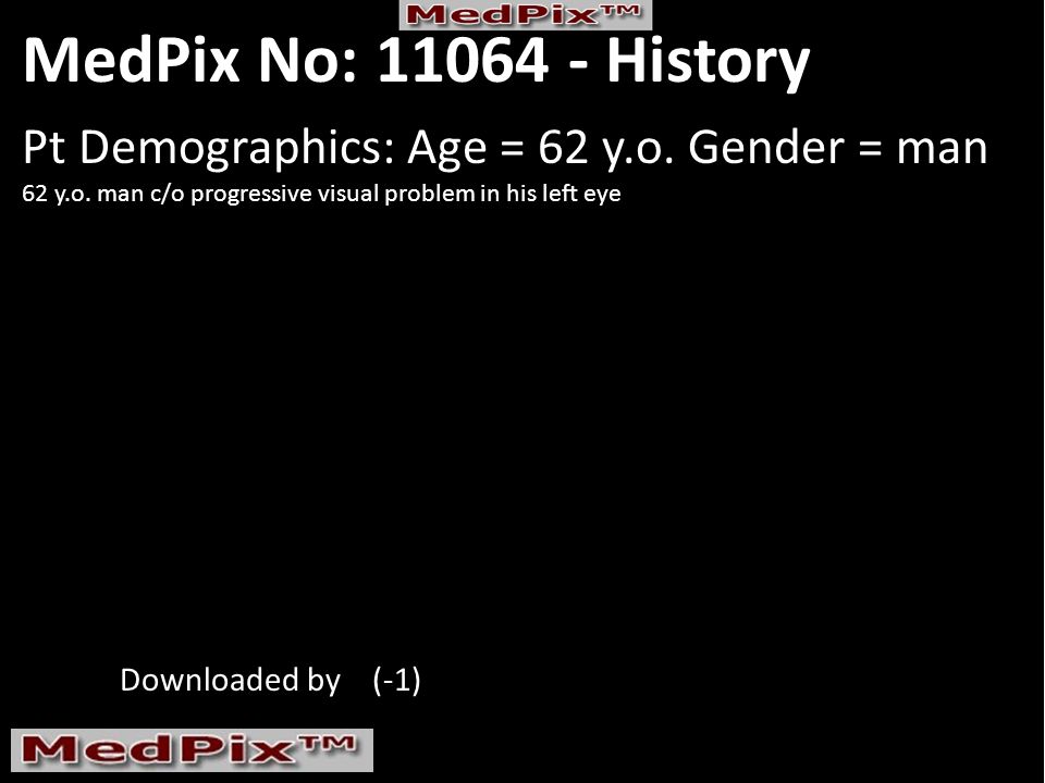 MedPix No: History Pt Demographics: Age = 62 y.o.