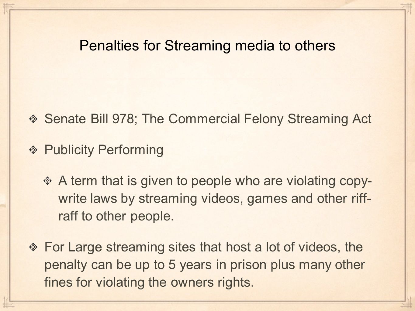 Penalties for Streaming media to others Senate Bill 978; The Commercial Felony Streaming Act Publicity Performing A term that is given to people who are violating copy- write laws by streaming videos, games and other riff- raff to other people.