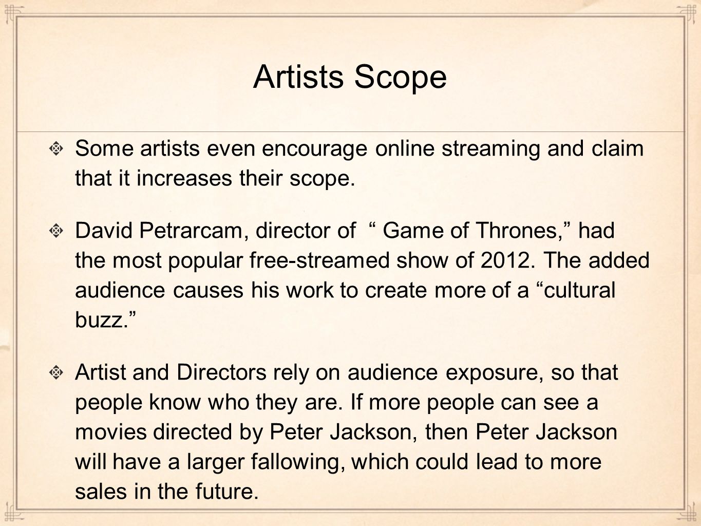 Artists Scope Some artists even encourage online streaming and claim that it increases their scope.
