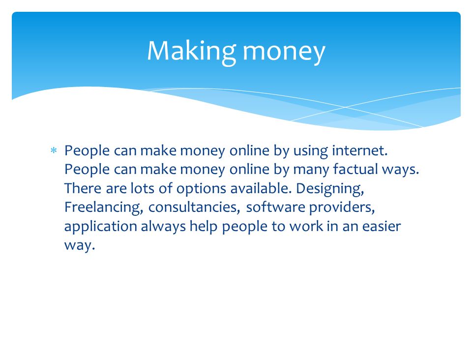  People can make money online by using internet.