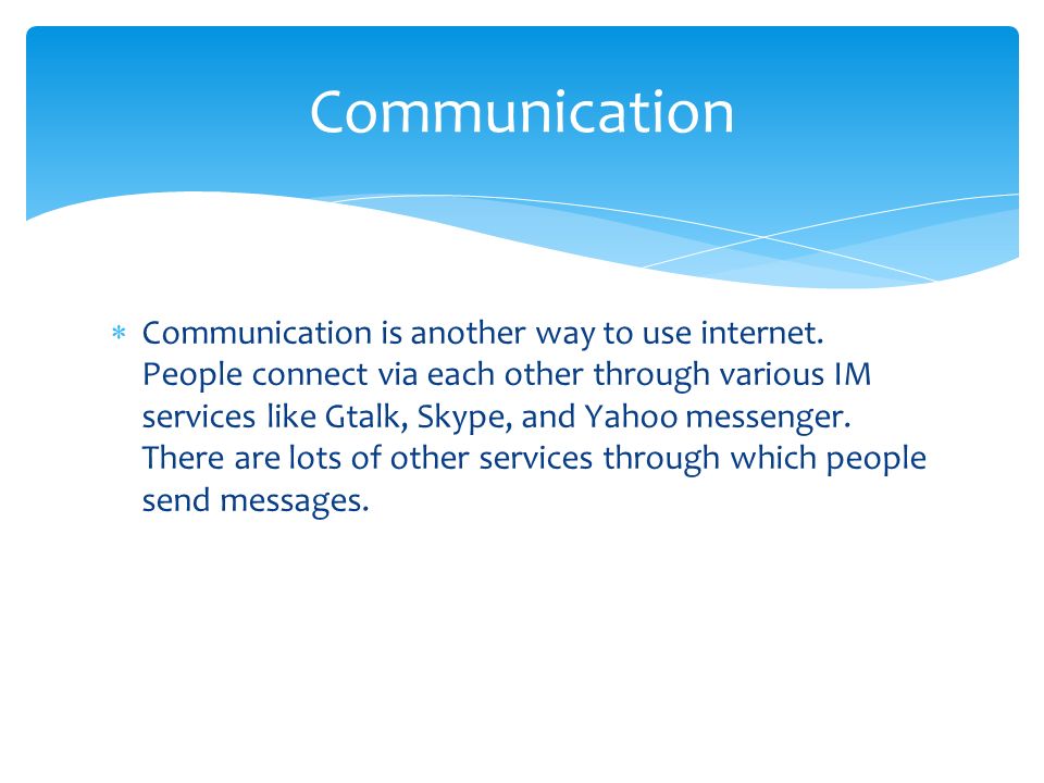  Communication is another way to use internet.