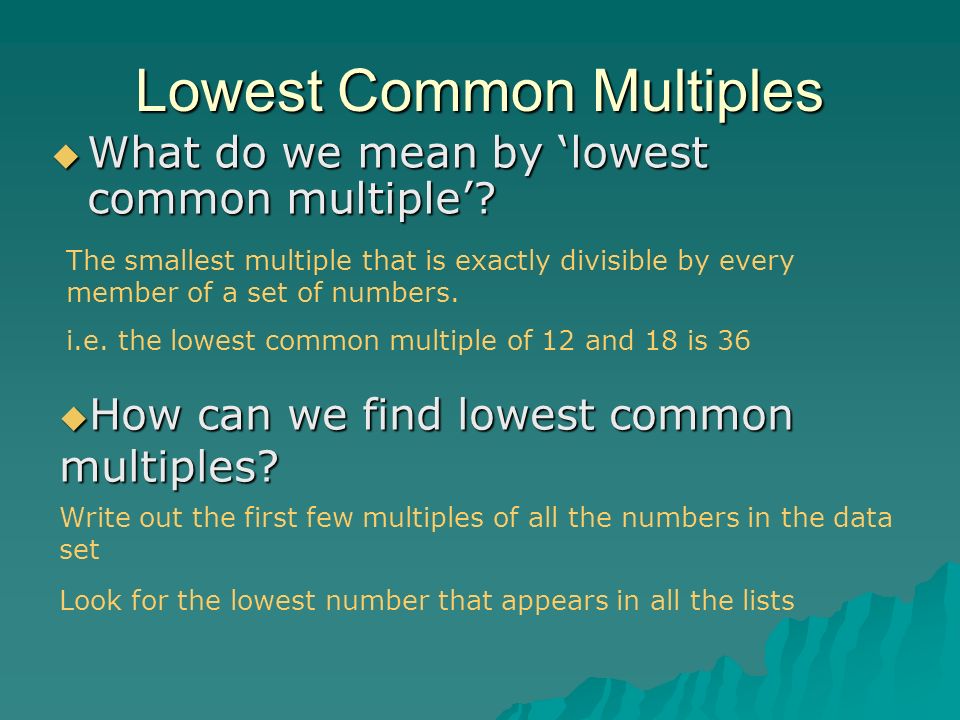 Lowest Common Multiples  What do we mean by ‘lowest common multiple’.