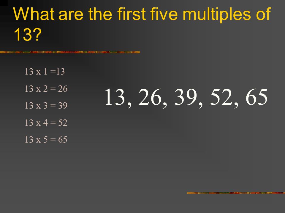 What are the first five multiples of 13.