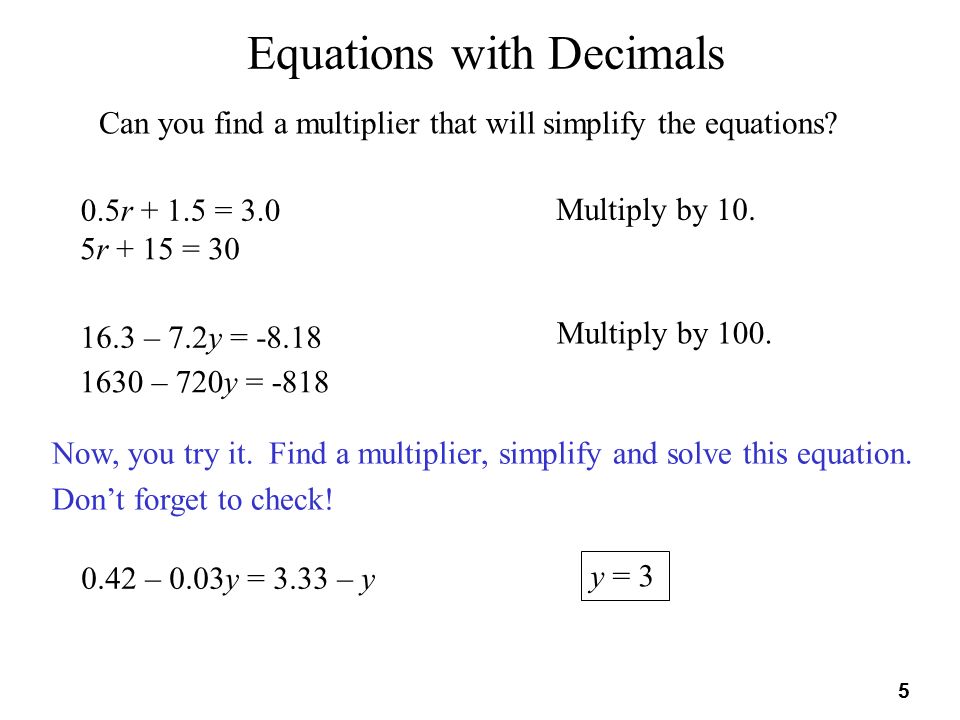 5 Equations with Decimals Can you find a multiplier that will simplify the equations.