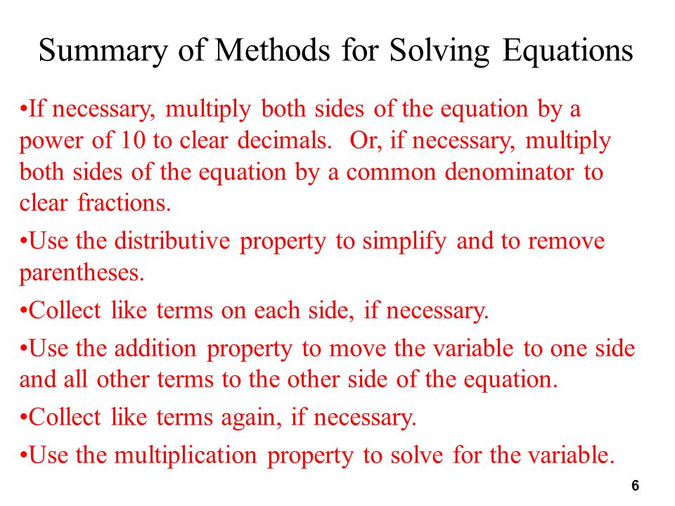 6 Summary of Methods for Solving Equations If necessary, multiply both sides of the equation by a power of 10 to clear decimals.