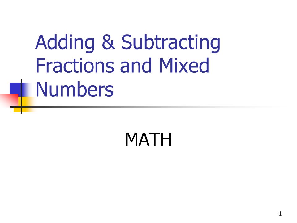 1 Adding & Subtracting Fractions and Mixed Numbers MATH