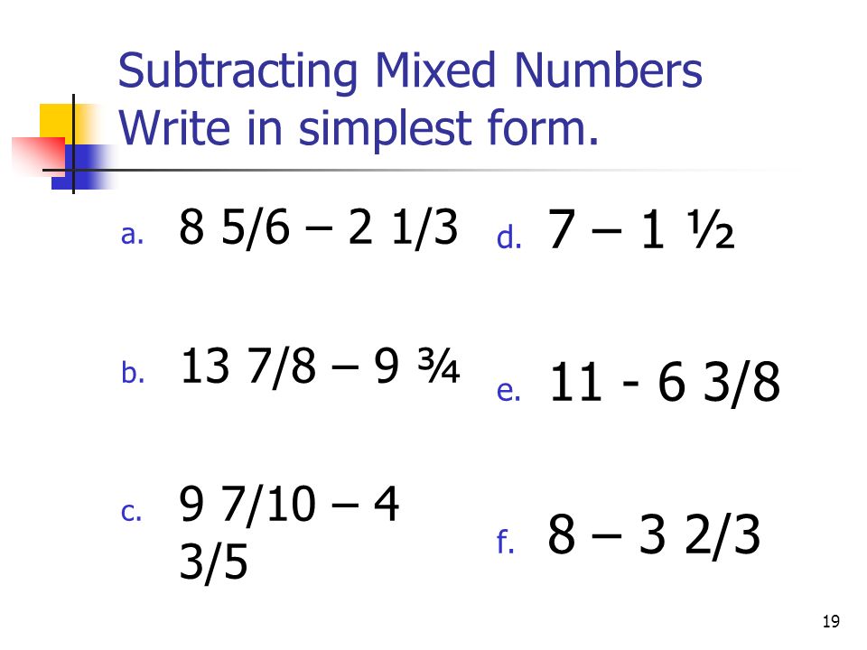 19 Subtracting Mixed Numbers Write in simplest form.