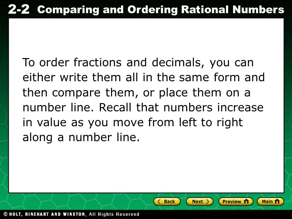 Evaluating Algebraic Expressions 2-2 Comparing and Ordering Rational Numbers To order fractions and decimals, you can either write them all in the same form and then compare them, or place them on a number line.