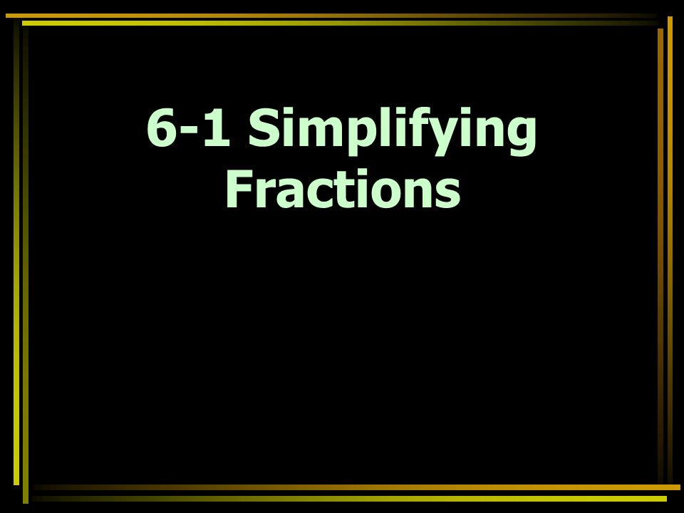 6-1 Simplifying Fractions