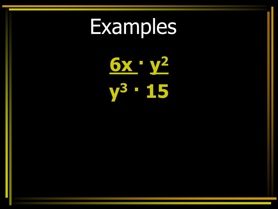 Examples 6x · y 2 y 3 · 15