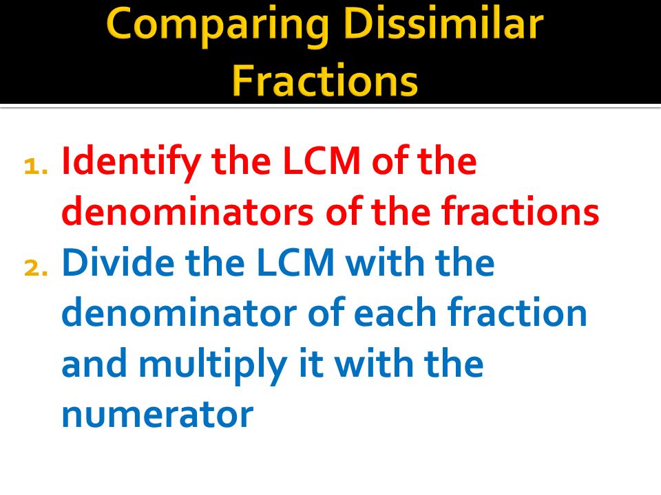 1. Identify the LCM of the denominators of the fractions 2.