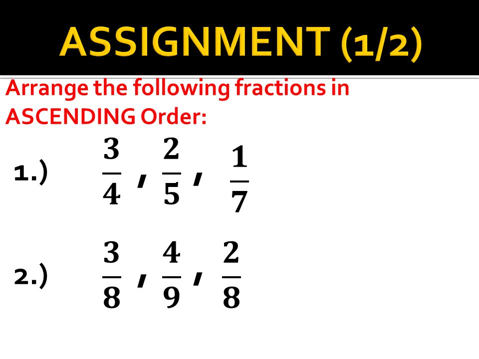 Arrange the following fractions in ASCENDING Order: 1.), 2.),,,