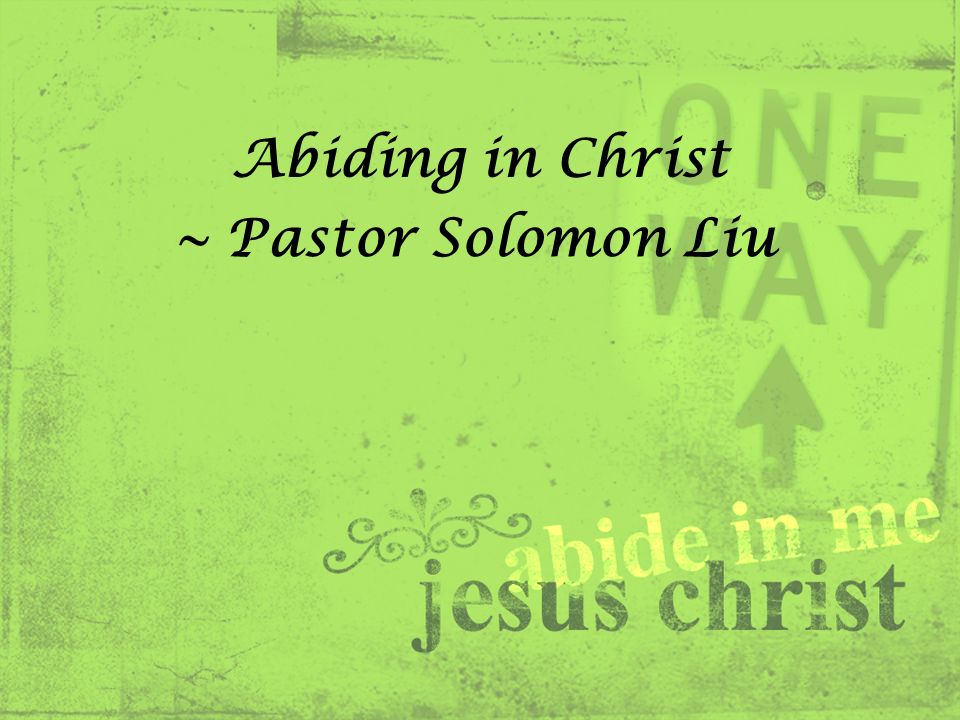 Abiding in Christ ~ Pastor Solomon Liu