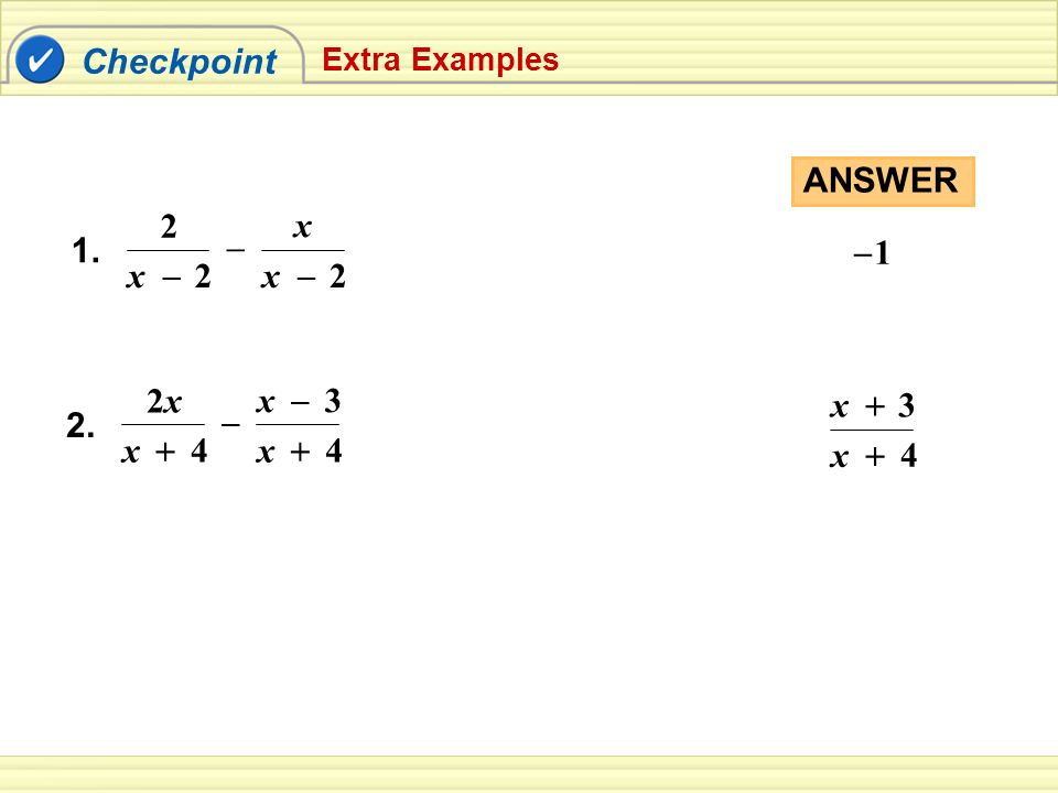 Checkpoint Extra Examples 2 1. x2 – x x2 – – ANSWER – 1 x 2x2x x4 + – x3 – x4 + x3 +