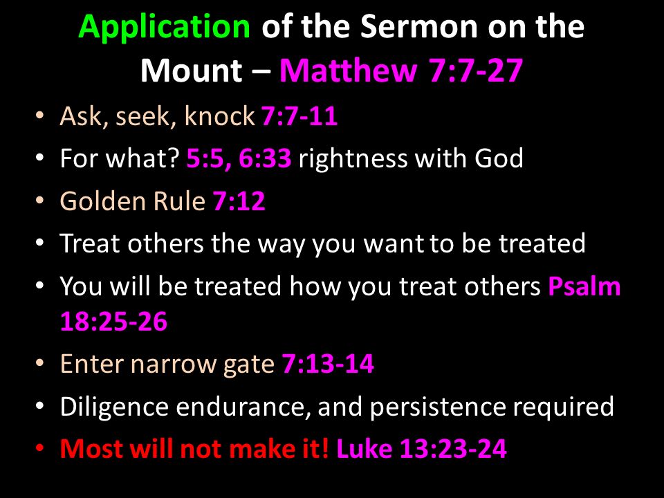 Application of the Sermon on the Mount – Matthew 7:7-27 Ask, seek, knock 7:7-11 For what.