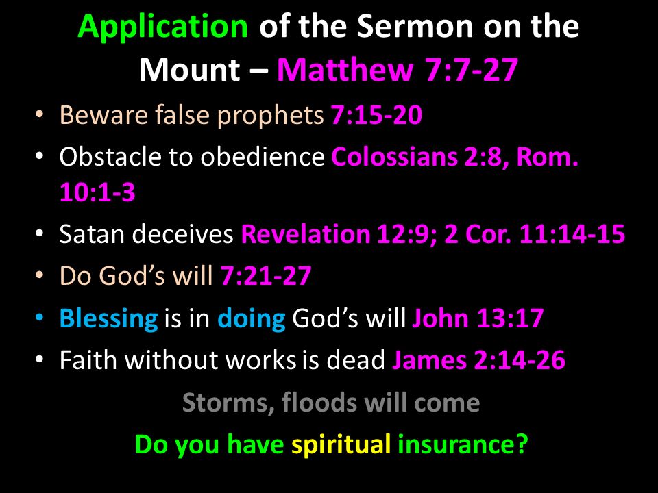 Application of the Sermon on the Mount – Matthew 7:7-27 Beware false prophets 7:15-20 Obstacle to obedience Colossians 2:8, Rom.