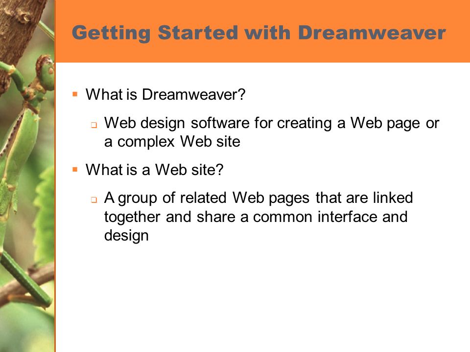 Getting Started with Dreamweaver  What is Dreamweaver.