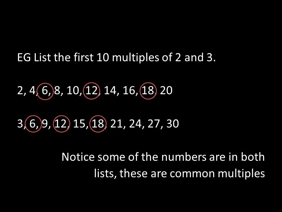 EG List the first 10 multiples of 2 and 3.