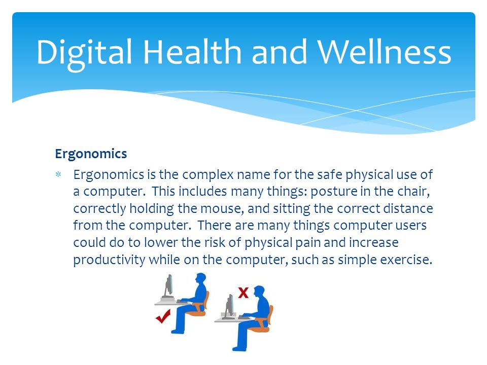 Ergonomics  Ergonomics is the complex name for the safe physical use of a computer.
