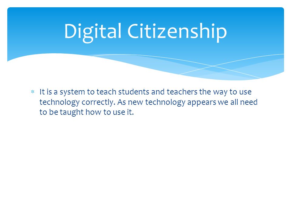  It is a system to teach students and teachers the way to use technology correctly.