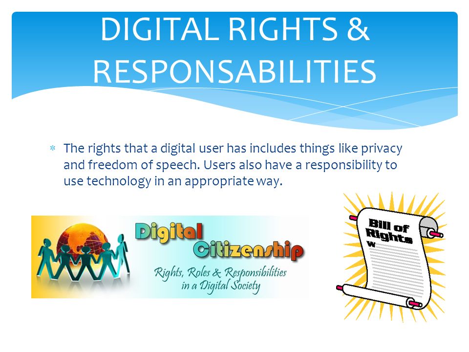  The rights that a digital user has includes things like privacy and freedom of speech.