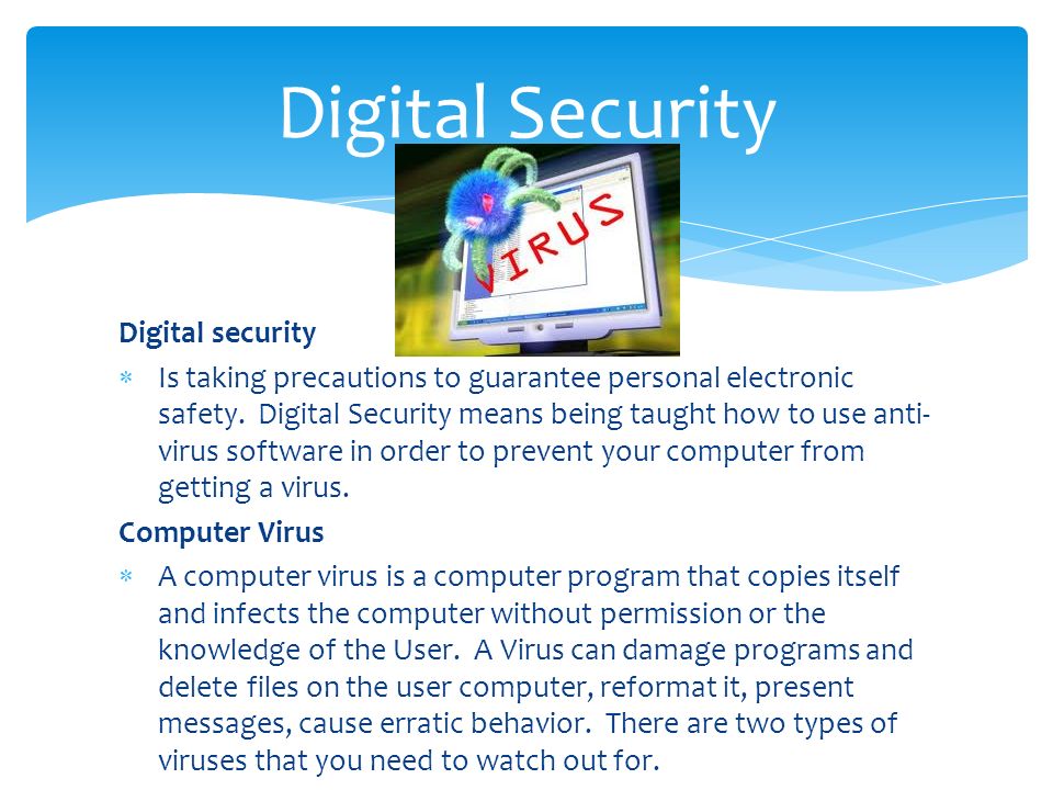 Digital security  Is taking precautions to guarantee personal electronic safety.