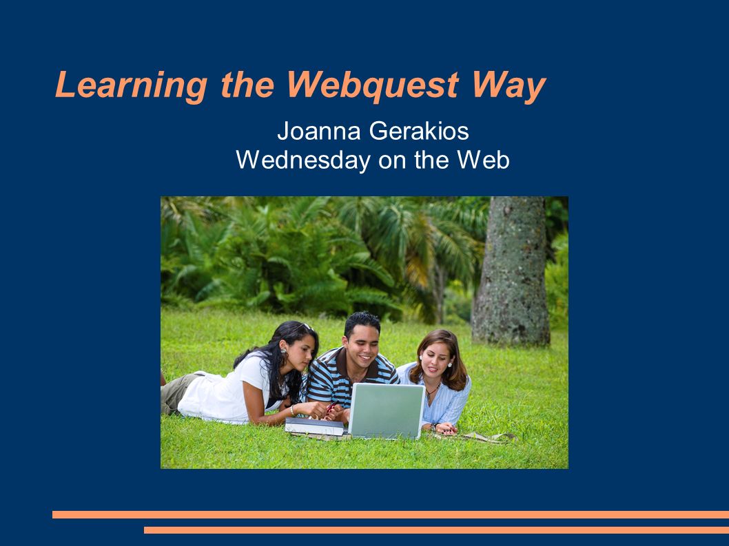 Learning the Webquest Way Joanna Gerakios Wednesday on the Web
