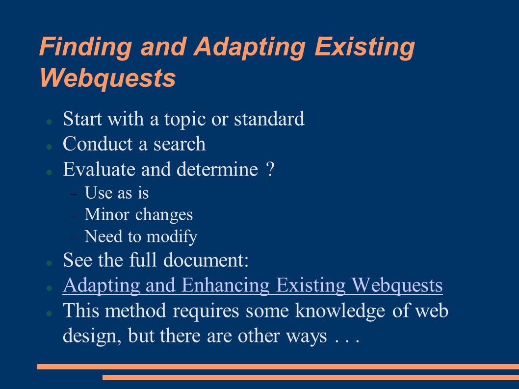 Finding and Adapting Existing Webquests Start with a topic or standard Conduct a search Evaluate and determine ​ .