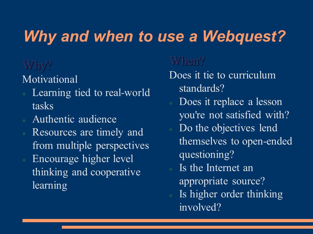 Why and when to use a Webquest. Why.