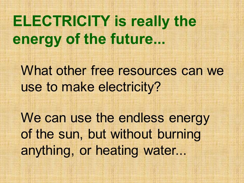 What other free resources can we use to make electricity.