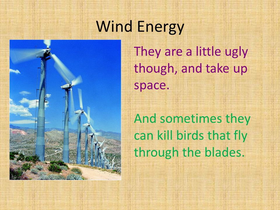 Wind Energy They are a little ugly though, and take up space.