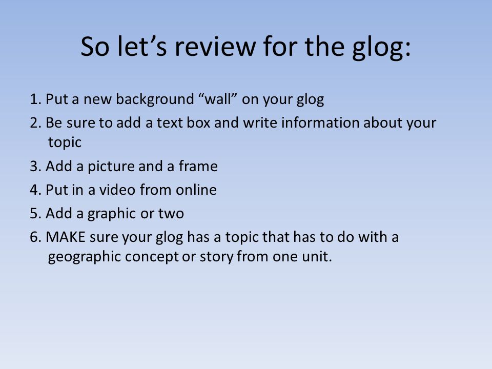 So let’s review for the glog: 1. Put a new background wall on your glog 2.