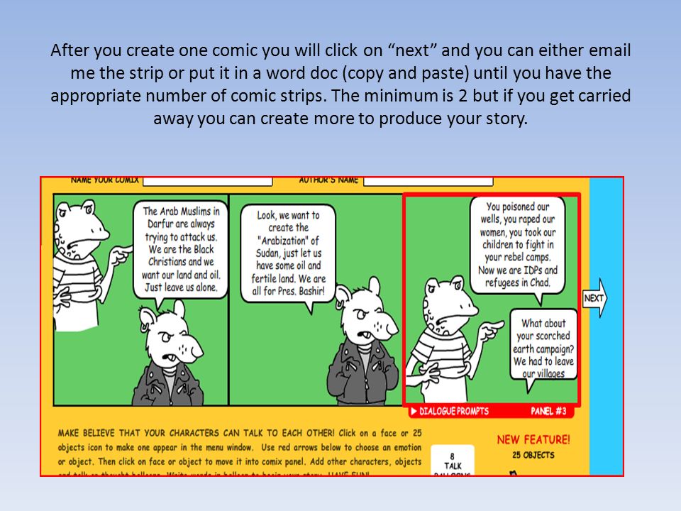 After you create one comic you will click on next and you can either  me the strip or put it in a word doc (copy and paste) until you have the appropriate number of comic strips.