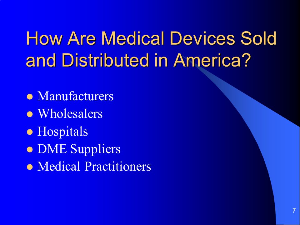 7 How Are Medical Devices Sold and Distributed in America.