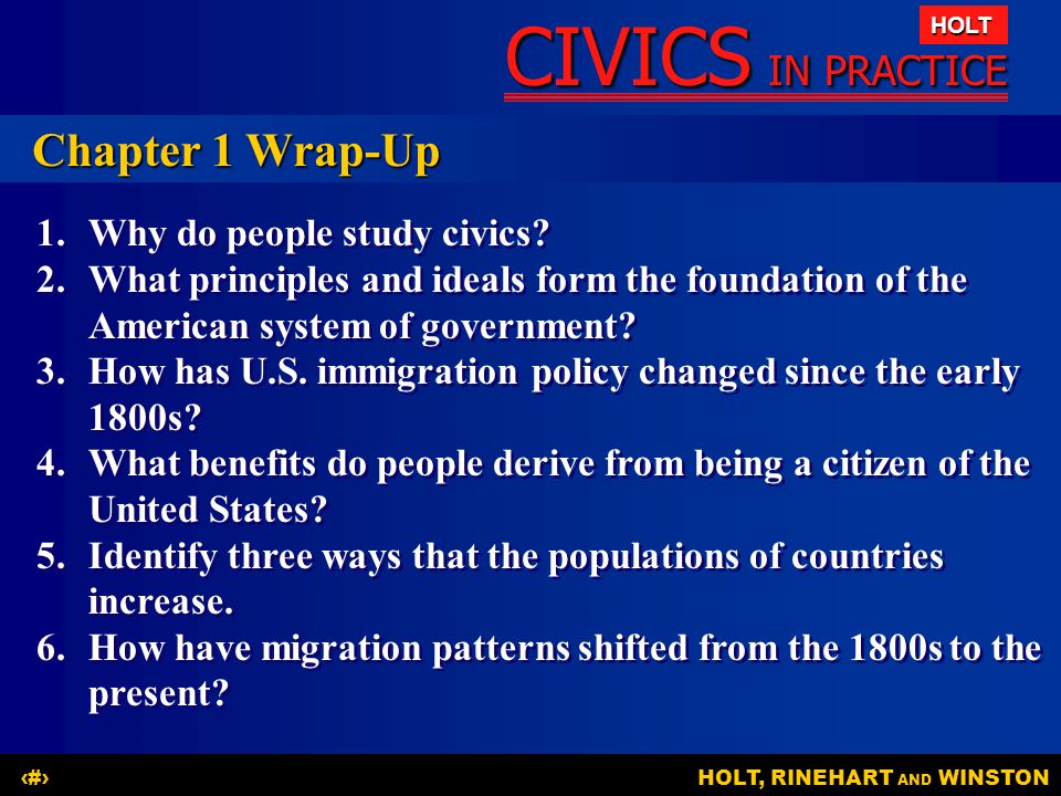 CIVICS IN PRACTICE HOLT HOLT, RINEHART AND WINSTON18 Chapter 1 Wrap-Up 1.Why do people study civics.
