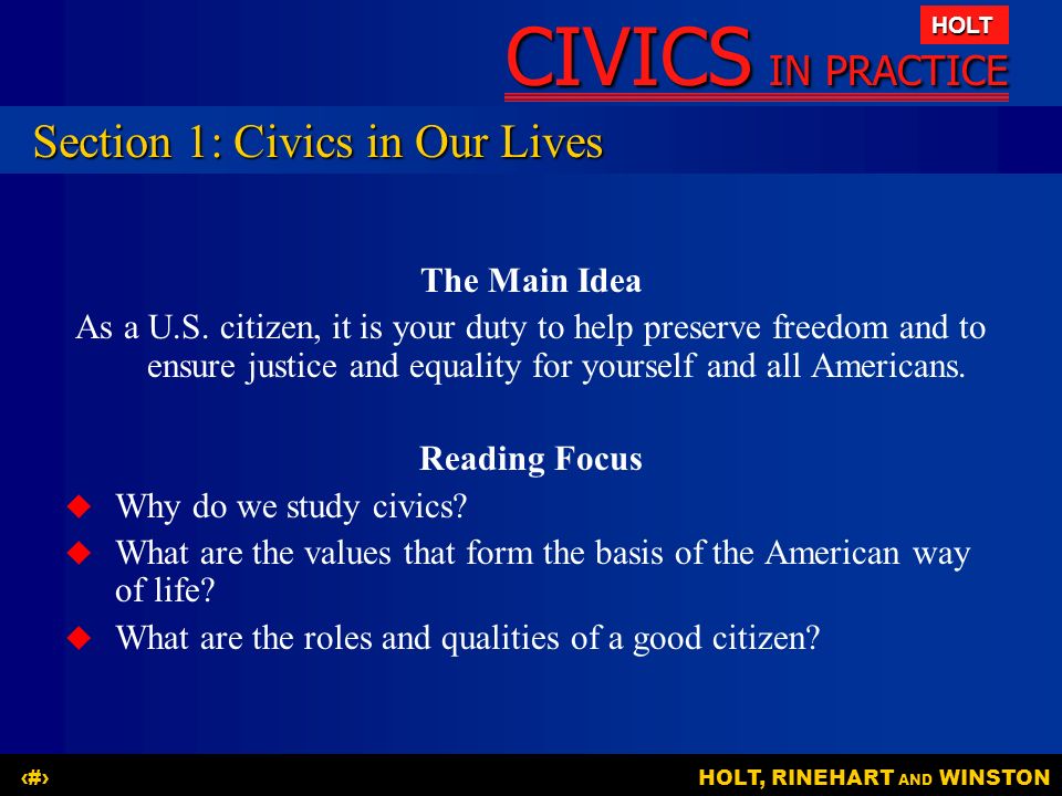 CIVICS IN PRACTICE HOLT HOLT, RINEHART AND WINSTON2 Section 1: Civics in Our Lives The Main Idea As a U.S.