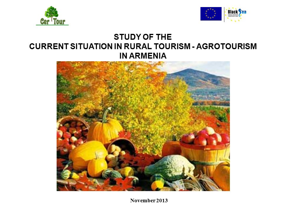 STUDY OF THE CURRENT SITUATION IN RURAL TOURISM - AGROTOURISM IN ARMENIA November 2013