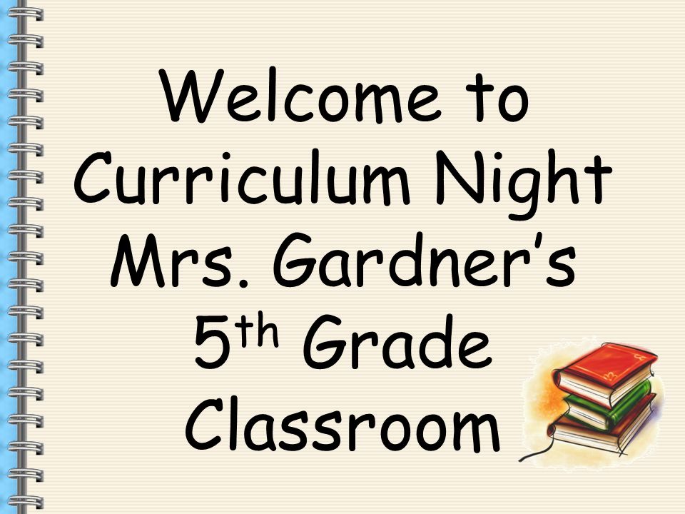 Welcome To Curriculum Night Mrs Gardner S 5 Th Grade