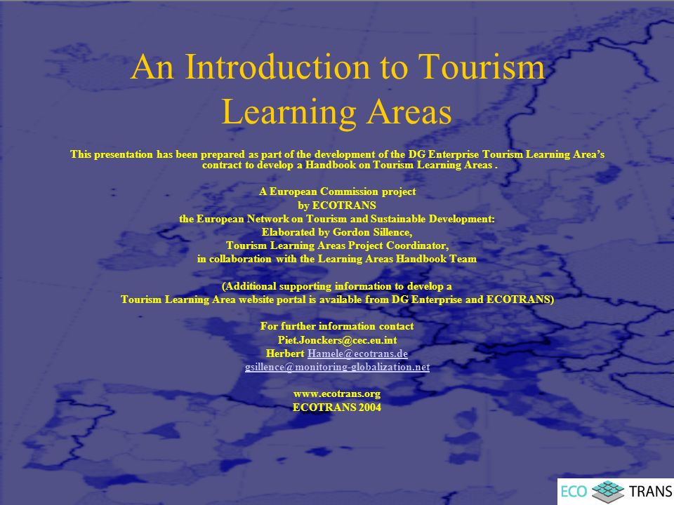 An Introduction to Tourism Learning Areas This presentation has been prepared as part of the development of the DG Enterprise Tourism Learning Area’s contract to develop a Handbook on Tourism Learning Areas.