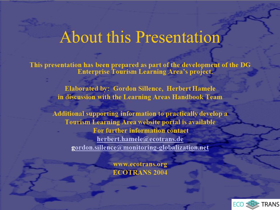 About this Presentation This presentation has been prepared as part of the development of the DG Enterprise Tourism Learning Area’s project.