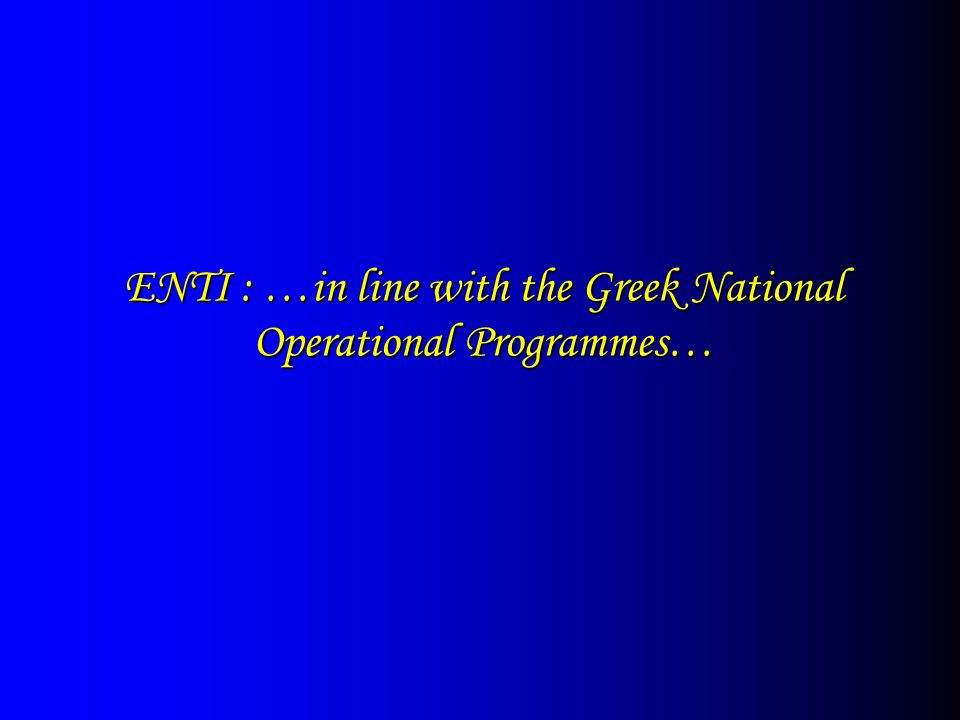 ENTI : …in line with the Greek National Operational Programmes…