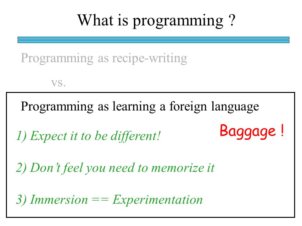 What is programming . Baggage . Programming as recipe-writing vs.