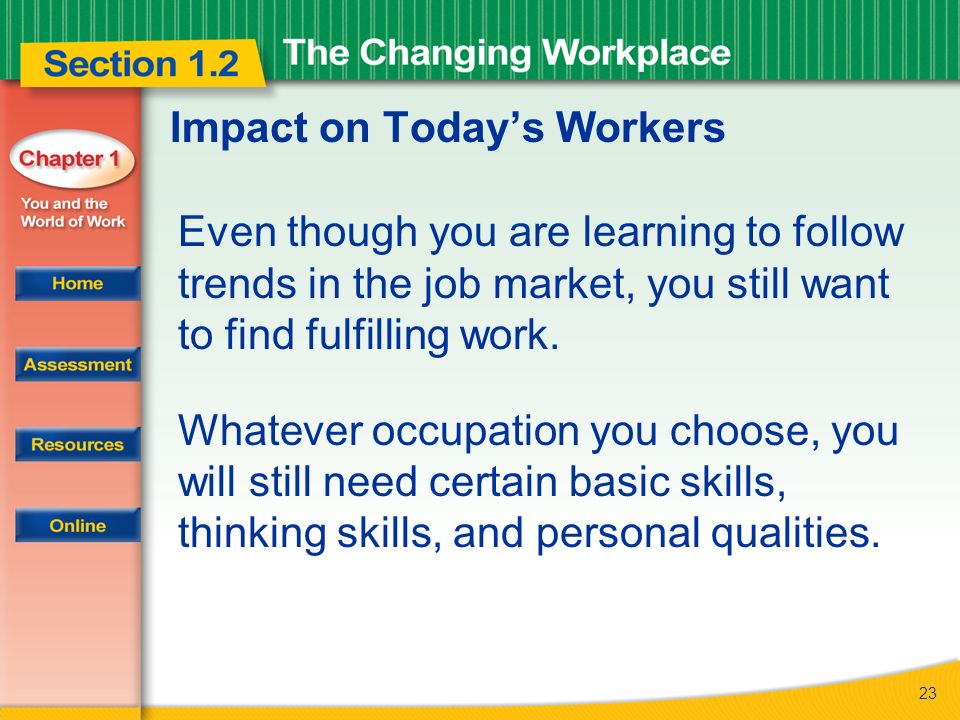 23 Impact on Today’s Workers Even though you are learning to follow trends in the job market, you still want to find fulfilling work.