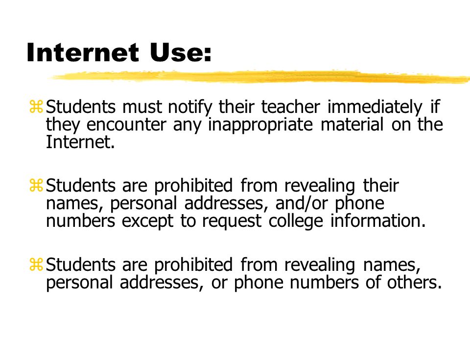 Internet Use: zStudents must notify their teacher immediately if they encounter any inappropriate material on the Internet.