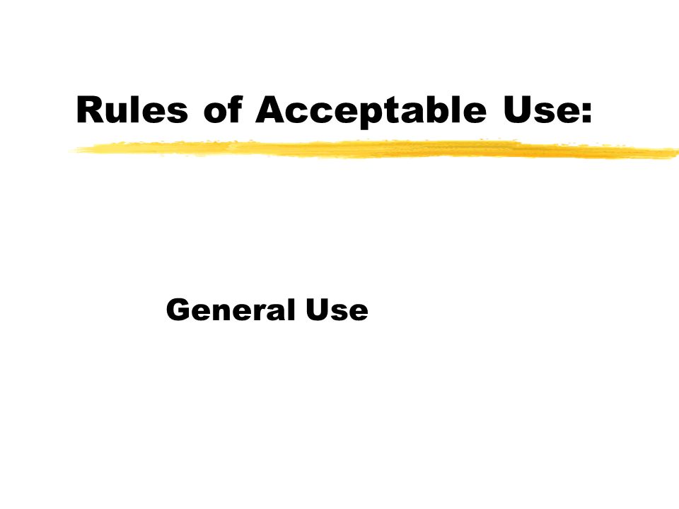 Rules of Acceptable Use: General Use