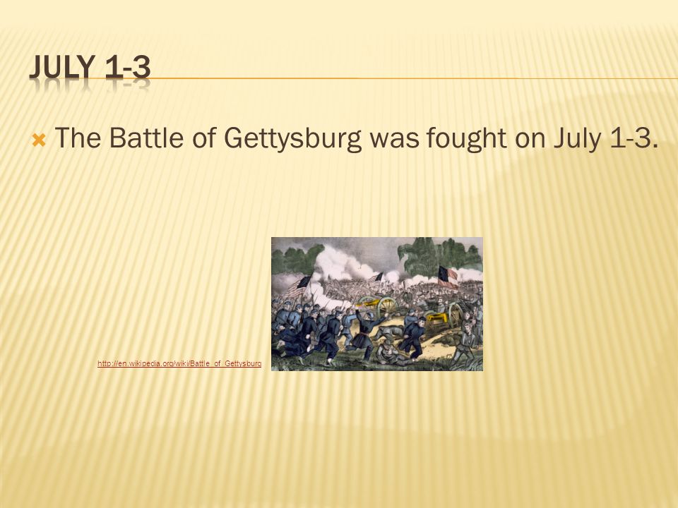  The Battle of Gettysburg was fought on July 1-3.