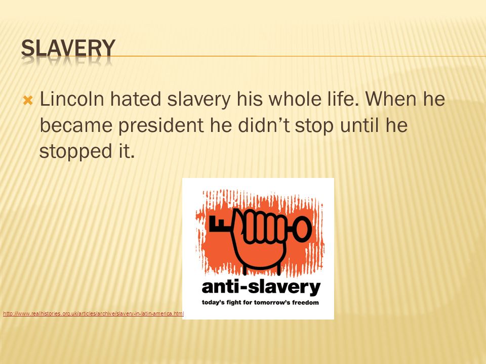  Lincoln hated slavery his whole life.